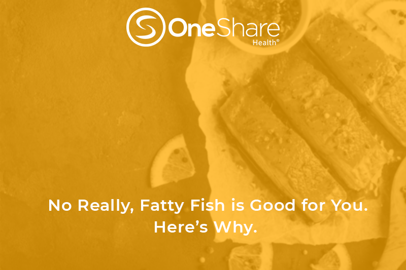 How is Fatty Fish Good for You? OneShare Health Blog